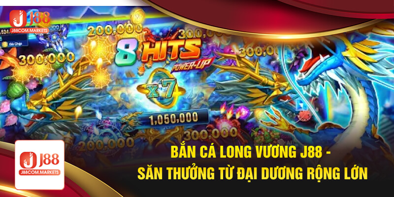 Bắn Cá Long Vương J88 - Thử Thách Mới Dành Cho Game Thủ