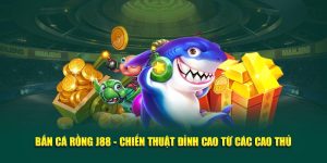 Bắn Cá Rồng J88 - Chiến Thuật Đỉnh Cao Từ Các Cao Thủ