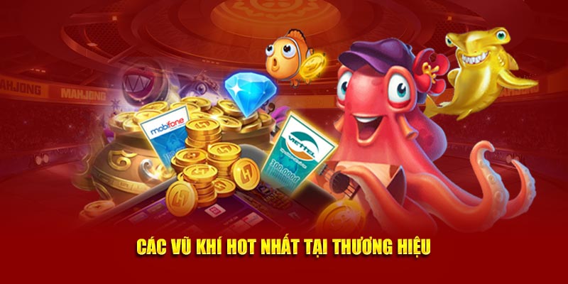 Các vũ khí hot nhất tại nhà cái