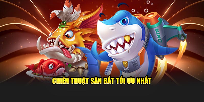 Chiến thuật săn bắt tối ưu nhất