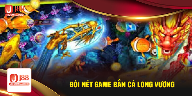 Đôi nét game bắn cá long vương