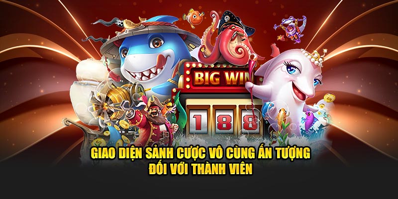 Giao diện sảnh cược vô cùng ấn tượng đối với thành viên