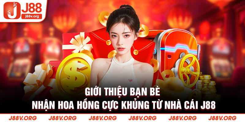 Giới thiệu bạn bè nhận hoa hồng cực khủng từ nhà cái J88