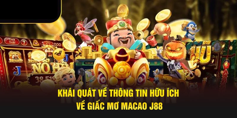 Khái quát về thông tin hữu ích về giấc mơ Macao J88