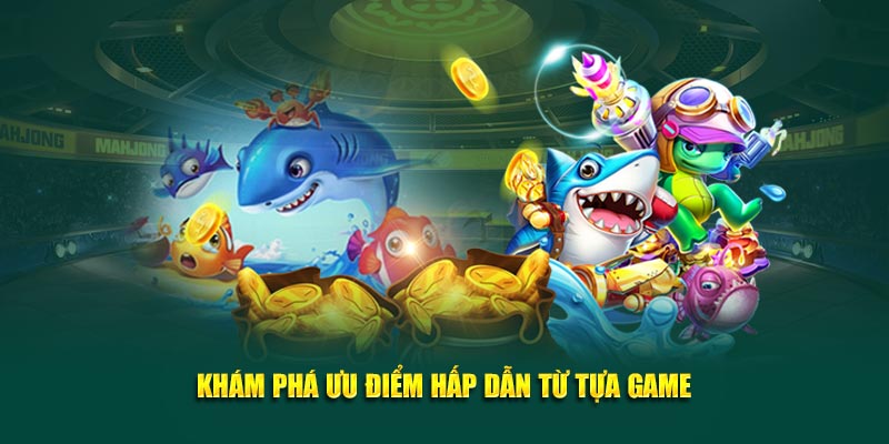 Khám phá ưu điểm hấp dẫn từ tựa game