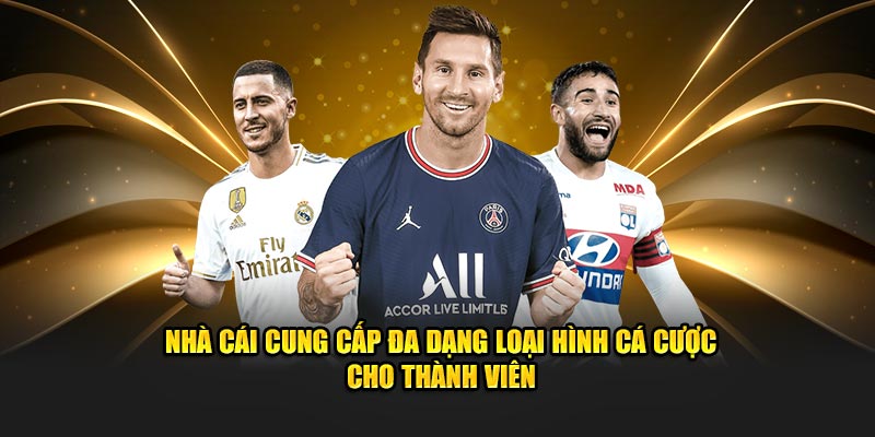 Nhà cái cung cấp đa dạng loại hình các cược cho thành viên