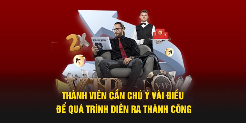 Thành viên cần chú ý vài điều để quá trình diễn ra thành công