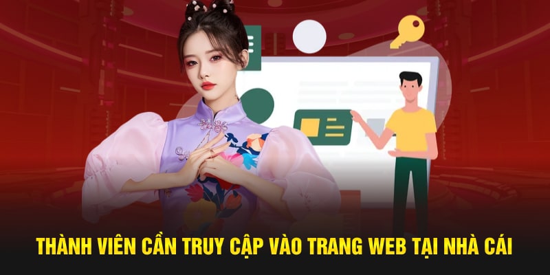 Thành viên cần truy cập vào trang web tại nhà cái