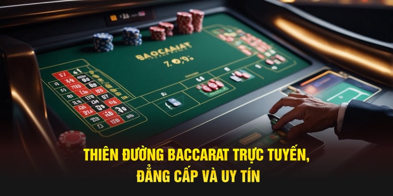 Thiên đường Baccarat trực tuyến, đẳng cấp và uy tín