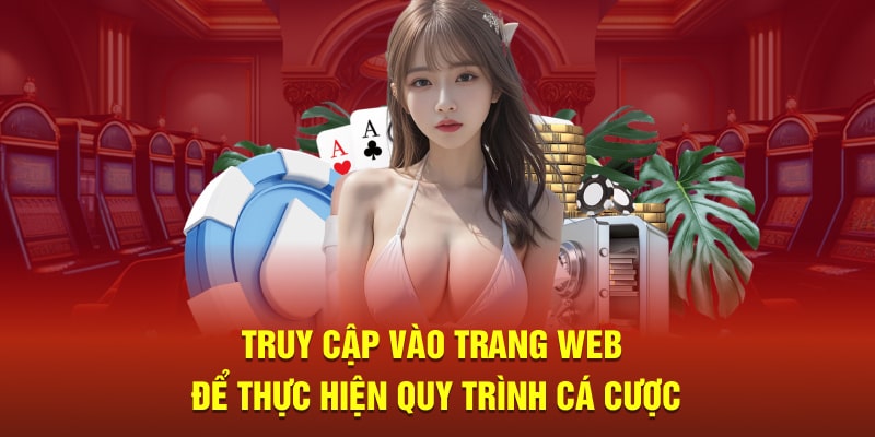 Truy cập vào trang web để thực hiện quy trình cá cược