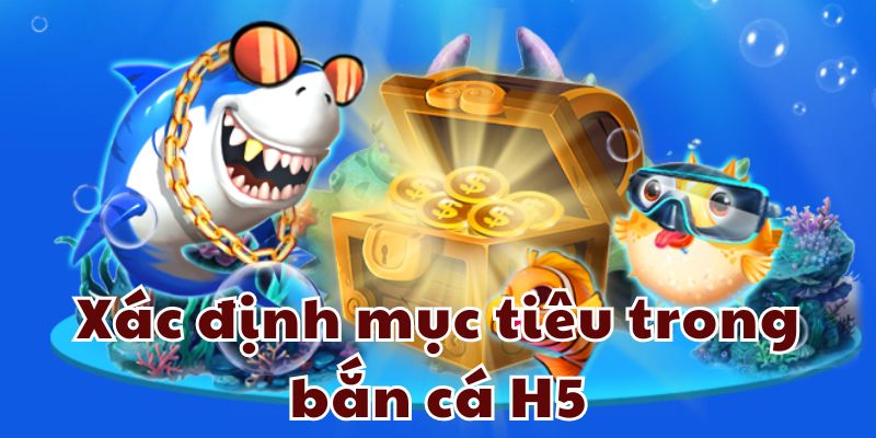 Xác định mục tiêu trong bắn cá H5